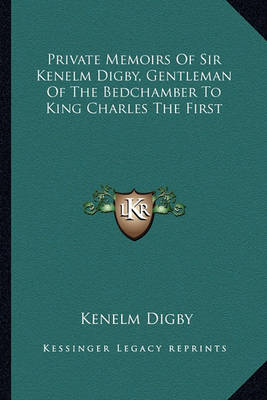 Book cover for Private Memoirs of Sir Kenelm Digby, Gentleman of the Bedchamber to King Charles the First