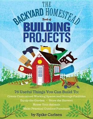 Book cover for The Backyard Homestead Book of Building Projects