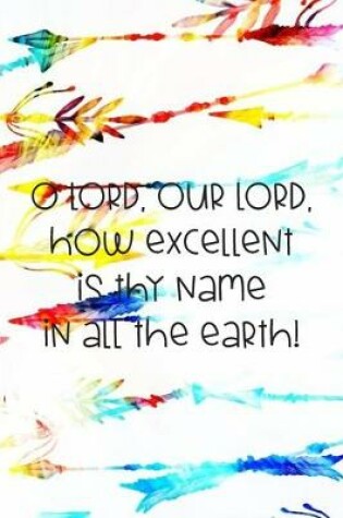 Cover of O LORD, our LORD, how excellent is thy name in all the earth!