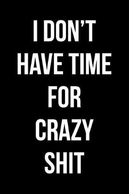 Book cover for I Don't Have Time For Crazy Shit