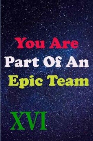 Cover of You Are Part Of An Epic Team XVI