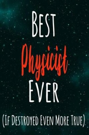 Cover of Best Physicist Ever (If Destroyed Even More True)