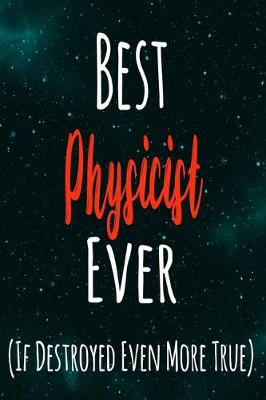 Book cover for Best Physicist Ever (If Destroyed Even More True)