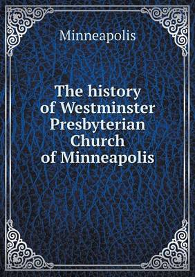 Book cover for The history of Westminster Presbyterian Church of Minneapolis