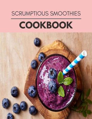 Book cover for Scrumptious Smoothies Cookbook