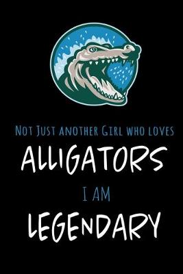 Book cover for Not Just Another Girl Who Loves Alligators I Am Legendary