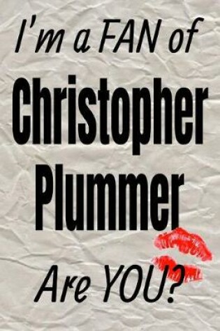 Cover of I'm a Fan of Christopher Plummer Are You? Creative Writing Lined Journal