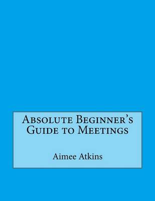 Book cover for Absolute Beginner's Guide to Meetings