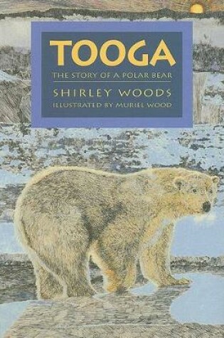 Cover of Tooga:  Story of a Polar Bear