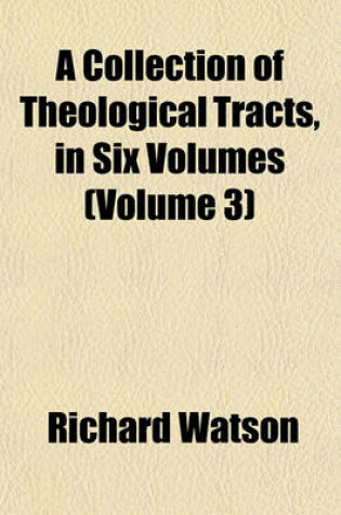 Cover of A Collection of Theological Tracts, in Six Volumes (Volume 3)