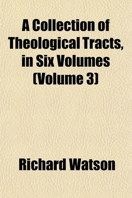 Book cover for A Collection of Theological Tracts, in Six Volumes (Volume 3)