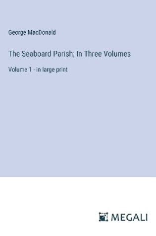 Cover of The Seaboard Parish; In Three Volumes