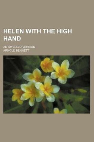 Cover of Helen with the High Hand; An Idyllic Diversion