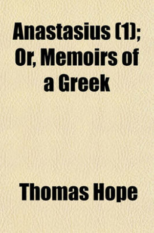 Cover of Anastasius (Volume 1); Or, Memoirs of a Greek