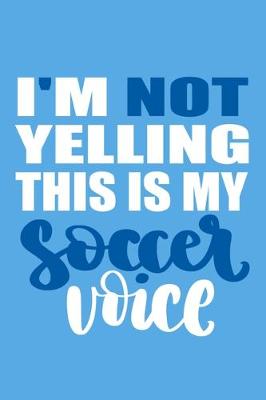 Book cover for I'm Not Yelling This Is My Soccer Voice