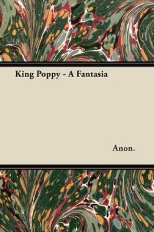 Cover of King Poppy - A Fantasia