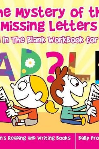 Cover of The Mystery of the Missing Letters - A Fill In The Blank Workbook for Kids Children's Reading and Writing Books