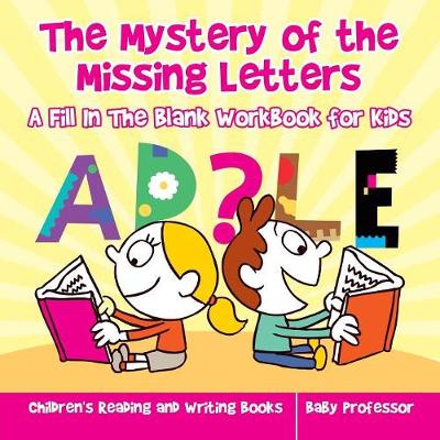 Book cover for The Mystery of the Missing Letters - A Fill In The Blank Workbook for Kids Children's Reading and Writing Books