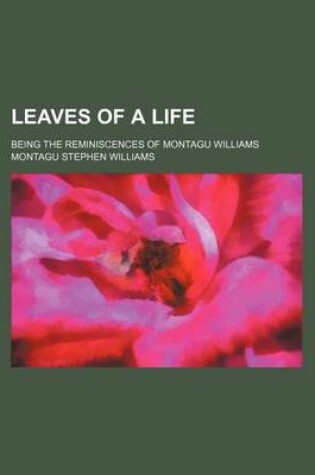 Cover of Leaves of a Life; Being the Reminiscences of Montagu Williams