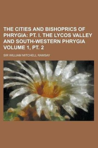 Cover of The Cities and Bishoprics of Phrygia Volume 1, PT. 2