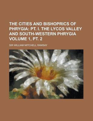 Book cover for The Cities and Bishoprics of Phrygia Volume 1, PT. 2