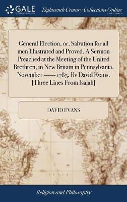 Book cover for General Election, Or, Salvation for All Men Illustrated and Proved. a Sermon Preached at the Meeting of the United Brethren, in New Britain in Pennsylvania, November ------ 1785. by David Evans. [three Lines from Isaiah]