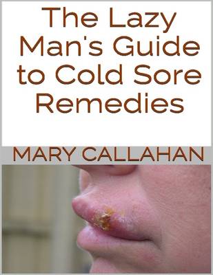 Book cover for The Lazy Man's Guide to Cold Sore Remedies