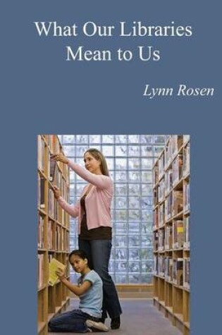 Cover of What Our Libraries Mean To Us