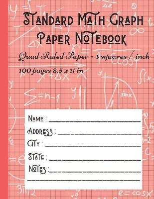 Cover of Standard Math Graph Paper Notebook - Quad Ruled Paper - 4 squares / inch