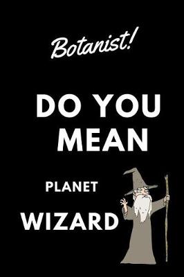 Book cover for Botanist! Did You Mean Planet Wizard