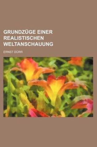 Cover of Grundzuge Einer Realistischen Weltanschauung