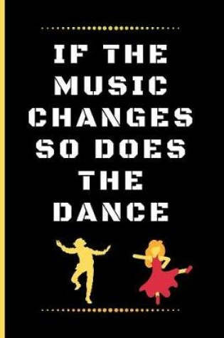 Cover of If the Music Changes So Does the Dance