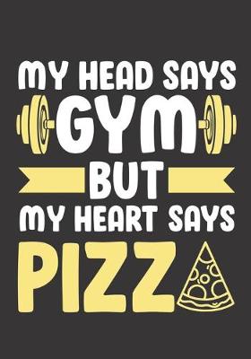 Book cover for My Head Says Gym But My Heart Says Pizza