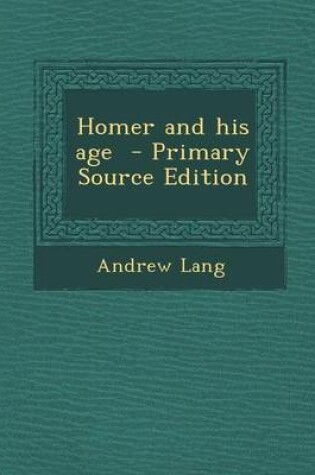 Cover of Homer and His Age - Primary Source Edition