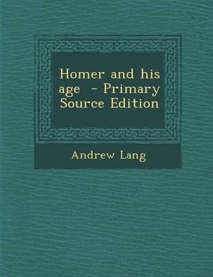 Book cover for Homer and His Age - Primary Source Edition