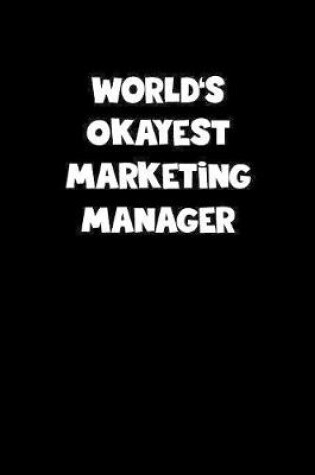 Cover of World's Okayest Marketing Manager Notebook - Marketing Manager Diary - Marketing Manager Journal - Funny Gift for Marketing Manager