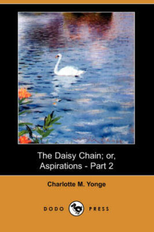Cover of The Daisy Chain; Or, Aspirations - Part 2 (Dodo Press)