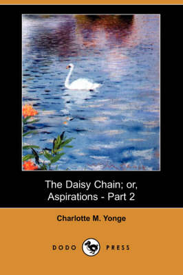 Book cover for The Daisy Chain; Or, Aspirations - Part 2 (Dodo Press)