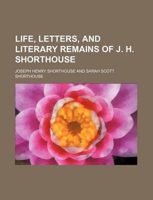 Book cover for Life, Letters, and Literary Remains of J. H. Shorthouse (Volume 1)