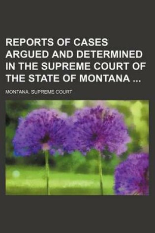 Cover of Reports of Cases Argued and Determined in the Supreme Court of the State of Montana (Volume 28)