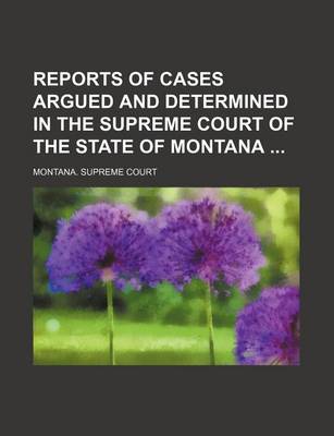 Book cover for Reports of Cases Argued and Determined in the Supreme Court of the State of Montana (Volume 28)