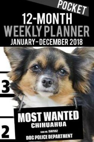 Cover of 2018 Pocket Weekly Planner - Most Wanted Chihuahua