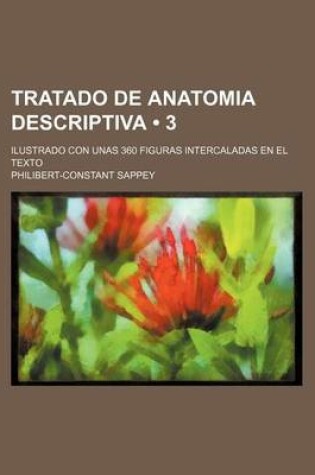 Cover of Tratado de Anatomia Descriptiva (3); Ilustrado Con Unas 360 Figuras Intercaladas En El Texto