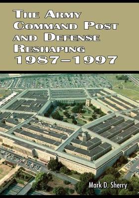 Book cover for The Army Command Post and Defense Reshaping 1987-1997
