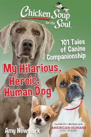 Cover of Chicken Soup for the Soul: My Hilarious, Heroic, Human Dog