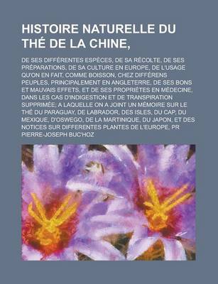 Book cover for Histoire Naturelle Du the de La Chine; de Ses Differentes Especes, de Sa Recolte, de Ses Preparations, de Sa Culture En Europe, de L'Usage Qu'on En Fait, Comme Boisson, Chez Differens Peuples, Principalement En Angleterre, de Ses