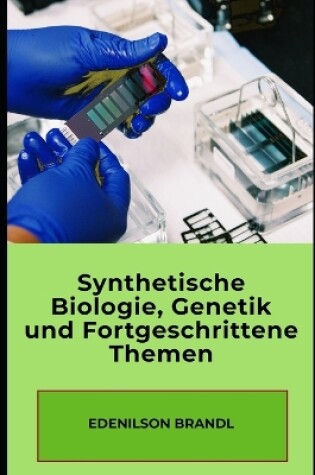 Cover of Synthetische Biologie, Genetik und Fortgeschrittene Themen