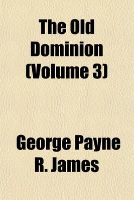 Book cover for The Old Dominion Volume 3; A Novel