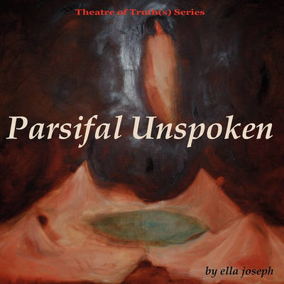 Book cover for Parsifal Unspoken, Theatre of Truth(s) Series