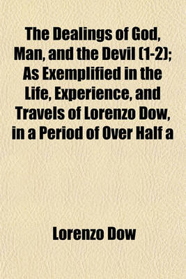 Book cover for The Dealings of God, Man, and the Devil (1-2); As Exemplified in the Life, Experience, and Travels of Lorenzo Dow, in a Period of Over Half a